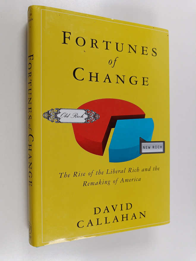 David Callahan : Fortunes of Change - The Rise of the Lib...