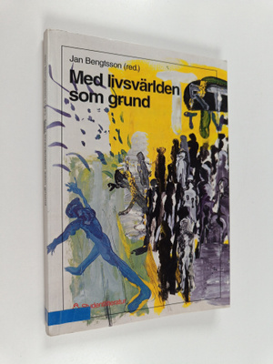 Med livsvärlden som grund : bidrag till utvecklandet av e...
