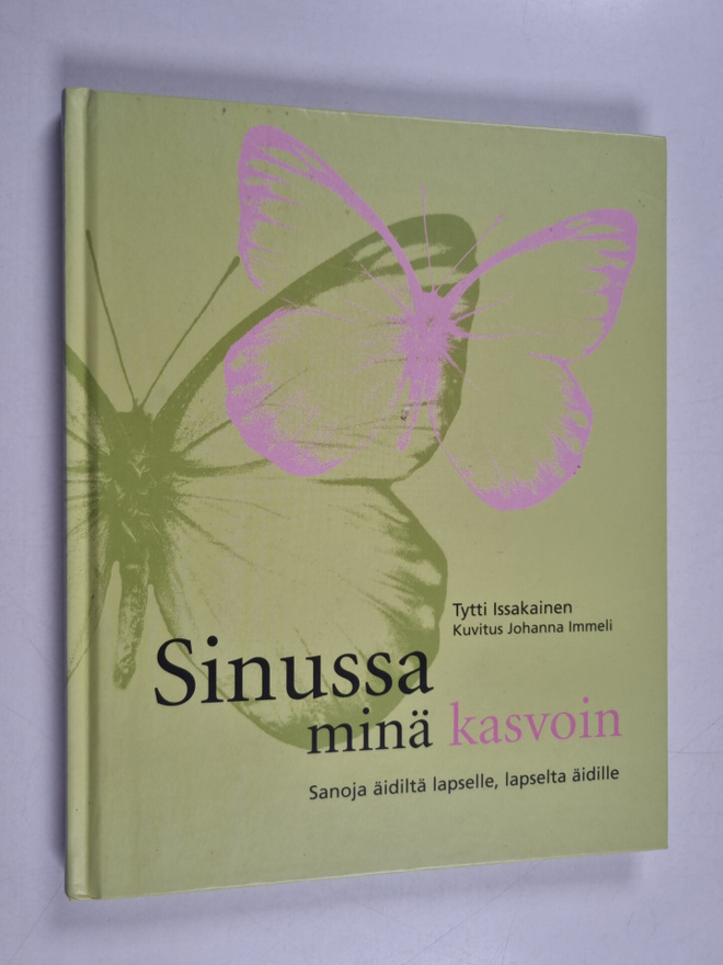 Tytti Issakainen : Sinussa minä kasvoin : sanoja äidiltä ...