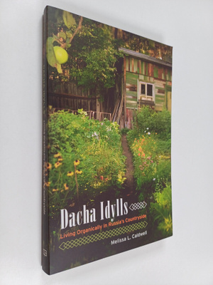 Melissa L. Caldwell : Dacha idylls : living organically i...