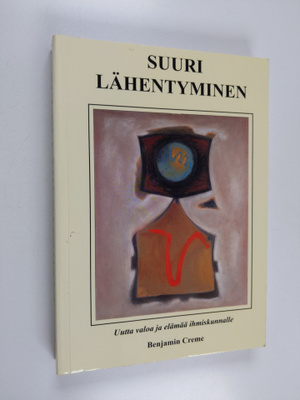 Benjamin Creme : Suuri lähentyminen : uutta valoa ja eläm...