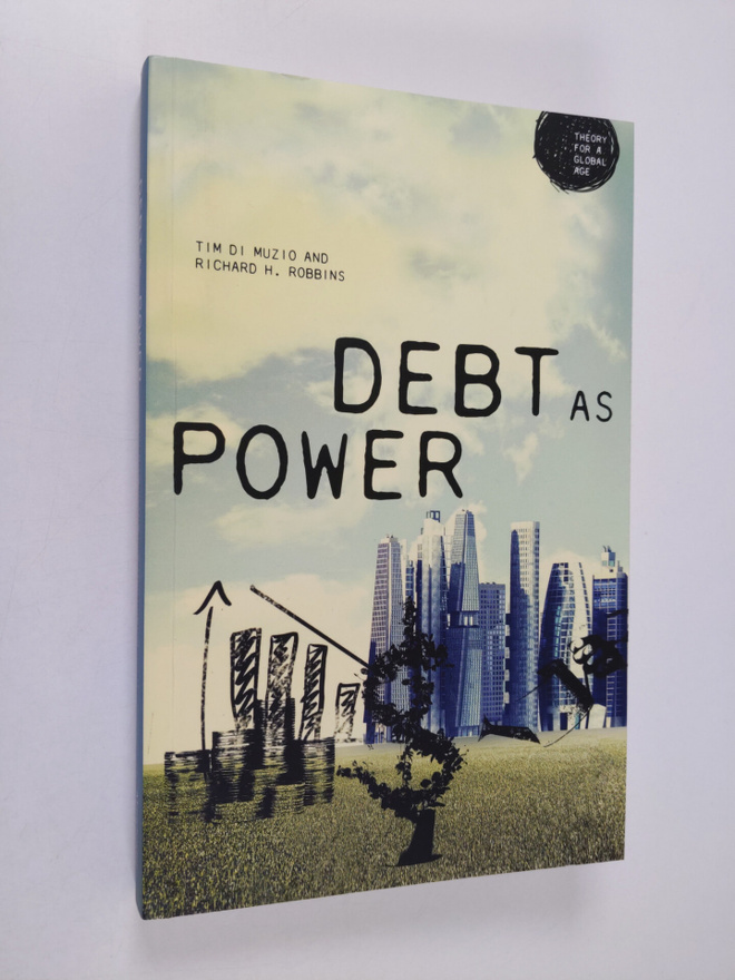 Richard H. Robbins ym. : Debt as Power (Theory for a Glob...