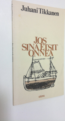 Juhani Tikkanen : Jos sinä etsit onnea : runoja