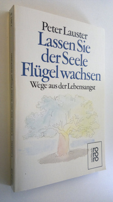 Peter Lauster : Lassen Sie der Seele Flugel wachsen : Weg...