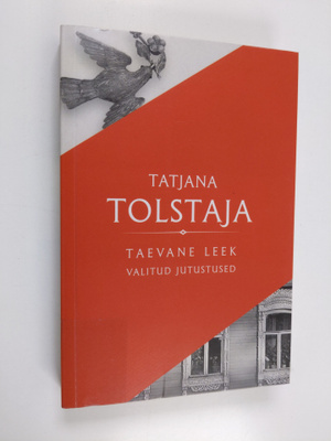 Tatjana Tolstaja : Taevane leek - Valitud jutustused