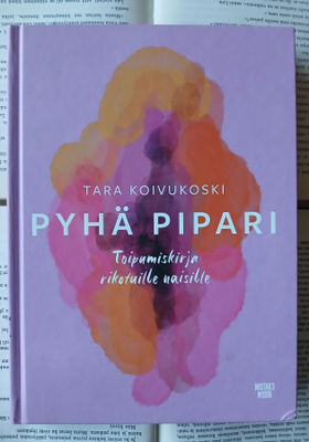 Tara Koivukoski - Pyhä pipari: toipumiskirja rikotuille...