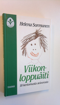 Helena Sormunen : Viikonloppuäiti : 18 kertomusta avioerosta