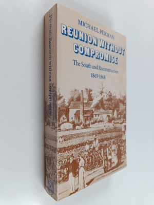 Michael Perman : Reunion Without Compromise: The South an...