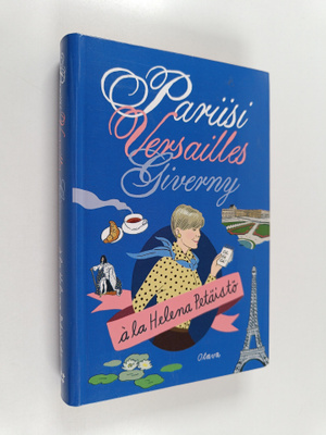 Helena Petäistö : Pariisi, Versailles, Giverny (signeerat...