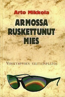 Arto Mikkola: ARMOSSA RUSKETTUNUT MIES 1p. -97