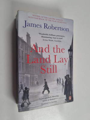 James Robertson : And the Land Lay Still