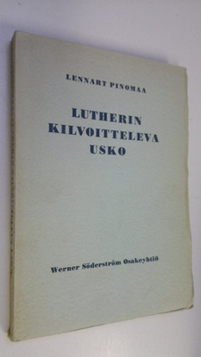 Lennart Pinomaa : Lutherin kilvoitteleva usko