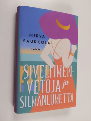 Mirva Saukkola : Siveltimenvetoja ja silmänlumetta