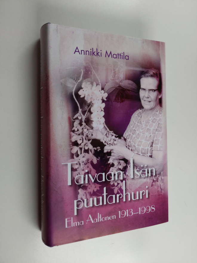 Annikki Mattila : Taivaan Isän puutarhuri : Elma Aaltonen...