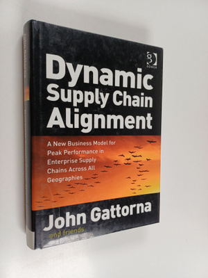 John Gattorna : Dynamic supply chain alignment : a new bu...