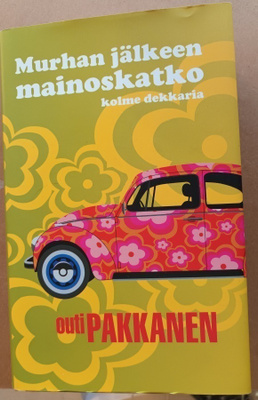 Outi Pakkanen:Murhan jälkeen mainoskatko, Gummerus 2007, 2.p
