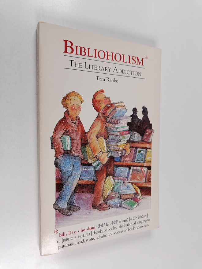 Tom Raabe : Biblioholism : The Literary Addiction