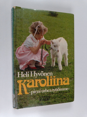 Heli Hyvönen : Karoliina - pieni urhea tyttömme