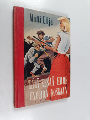 Matti Lilja : Tätä kesää emme unohda koskaan : kuvaus nuo...