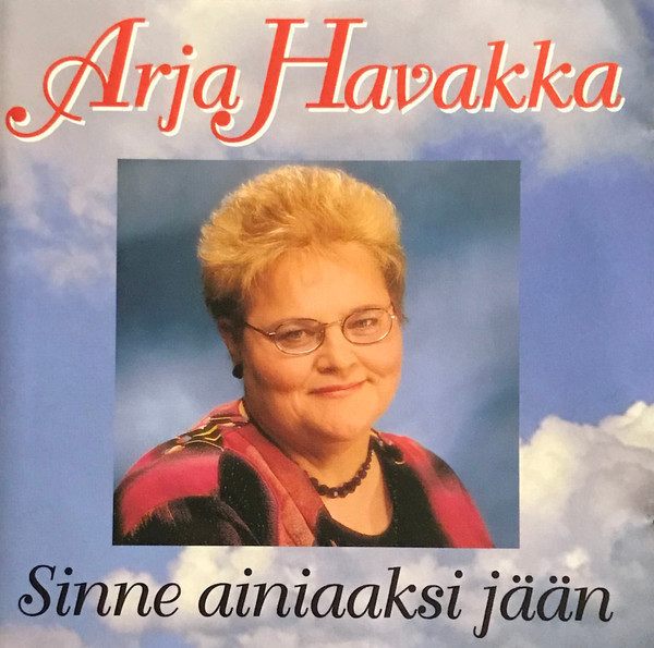 Arja Havakka • Sinne Ainiaaksi Jään CD