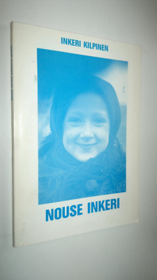 Inkeri Kilpinen : Nouse Inkeri (signeerattu)
