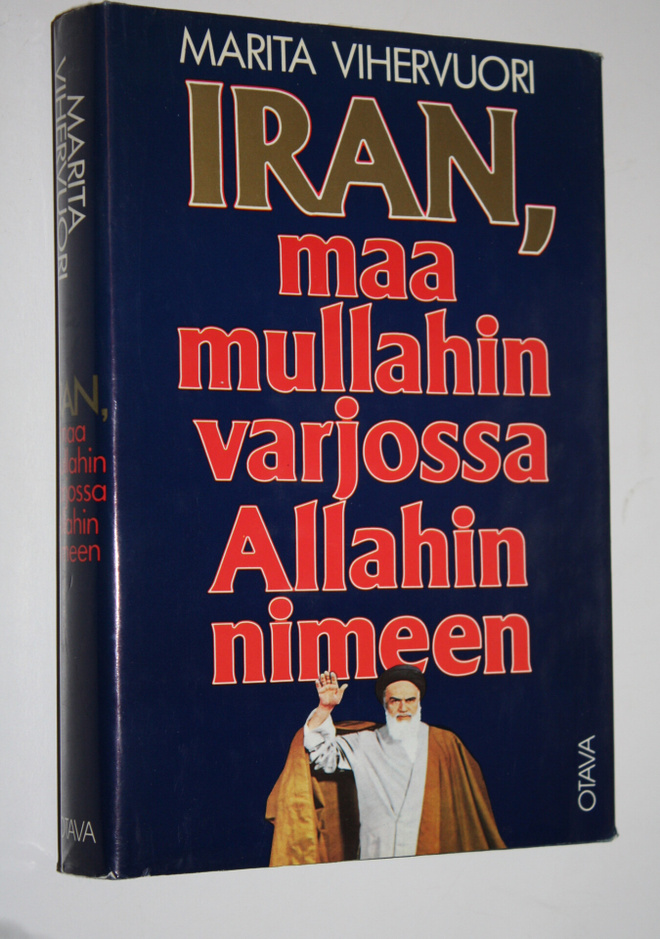 Marita Vihervuori : Iran, maa mullahin varjossa Allahin n...