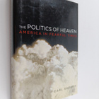 Earl Shorris : The Politics of Heaven : America in Fearfu... - pikkukuva 1