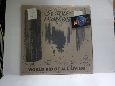 SLAVE HANDS - WORLD RID OF ALL LIVING M-/M- LP