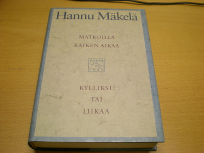 Hannu Mäkelä: Matkoilla kaiken aikaa / Kylliksi! tai Liikaa