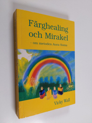 Vicky Wall : Färghealing och mirakel - om metoden aura-soma