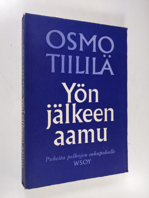Osmo Tiililä : Yön jälkeen aamu : Puheita pelkojen sukupo...