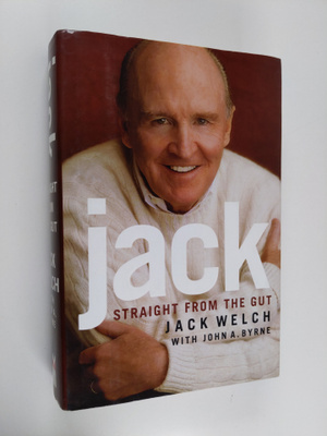 Jack Welch : Jack : straight from the gut