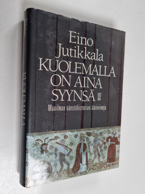 Eino Jutikkala : Kuolemalla on aina syynsä : maailman väe...