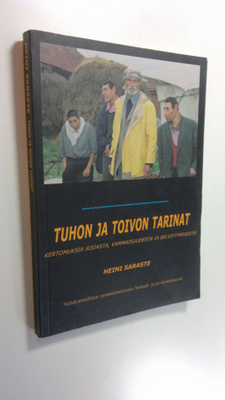 Heini Saraste : Tuhon ja toivon tarinat : kertomuksia sod...