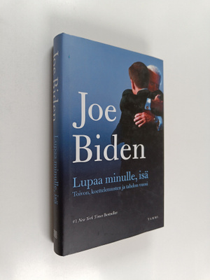 Joe Biden : Lupaa minulle, isä : toivon, koettelemusten j...