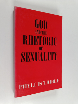 Phyllis Trible : God and the Rhetoric of Sexuality