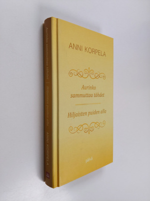Anni Korpela : Aurinko sammuttaa tähdet ; Hiljaisten puid...
