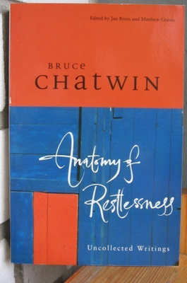 Bruce Chatwin: Anatomy of Restlessness, Uncollected Writings