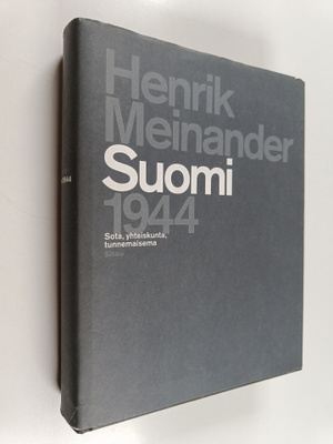 Henrik Meinander : Suomi 1944 : sota, yhteiskunta, tunnem...