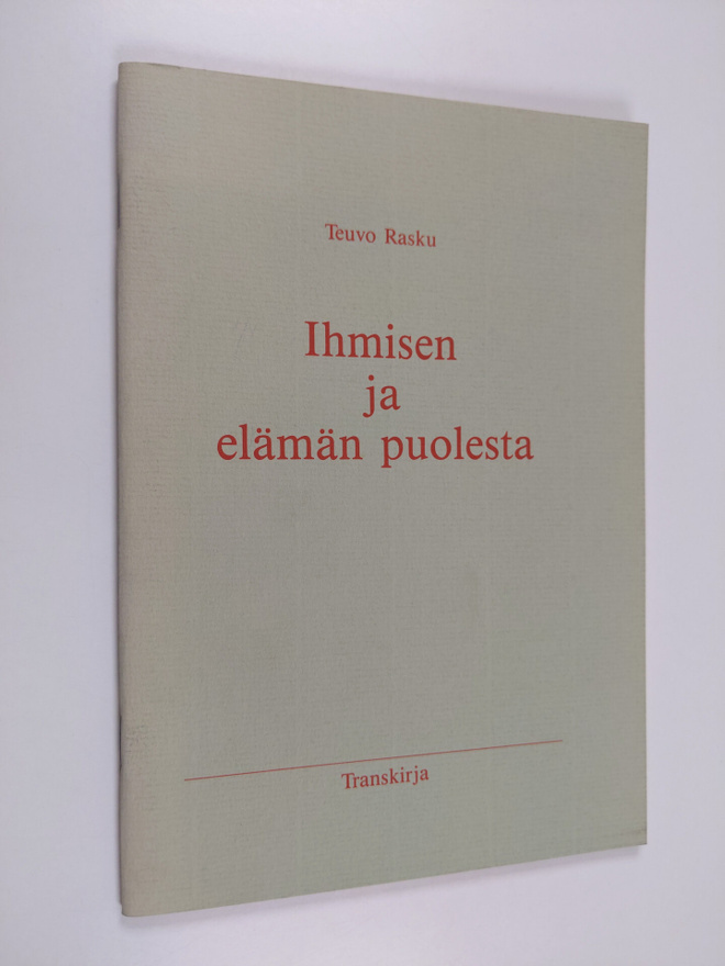 Teuvo Rasku : Ihmisen ja elämän puolesta