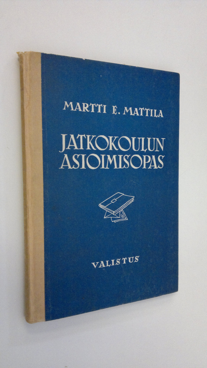 Martti E Mattila : Jatkokoulun asioimisopas