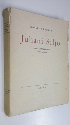 Kalle Sorainen : Juhani Siljo oman minuutensa rakentajana...