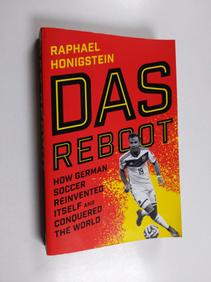 Raphael Honigstein : Das Reboot - How German Soccer Reinv...
