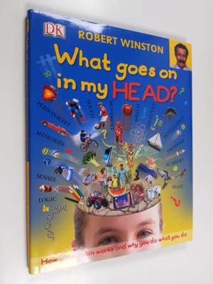 Robert Winston : What Goes On in My Head?