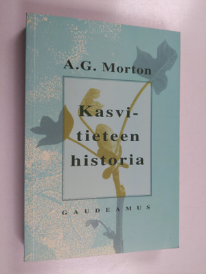 A. G. Morton : Kasvitieteen historia : kuvaus kasvitietee...
