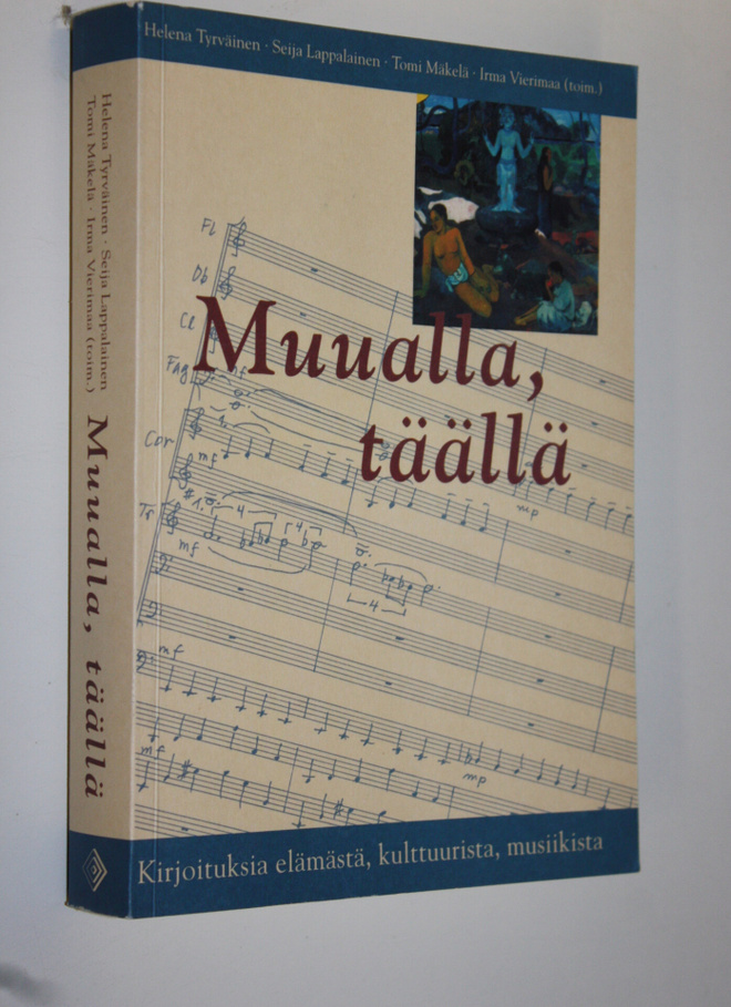 Muualla, täällä : kirjoituksia elämästä, kulttuurista, mu...