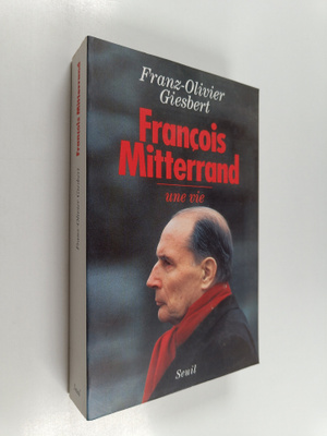 Franz-Olivier Giesbert : Francois Mitterrand - une vie
