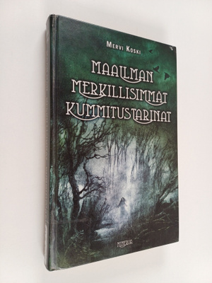 Mervi Koski : Maailman merkillisimmät kummitustarinat