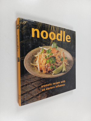 Noodle : aromatic recipes with an Eastern influence
