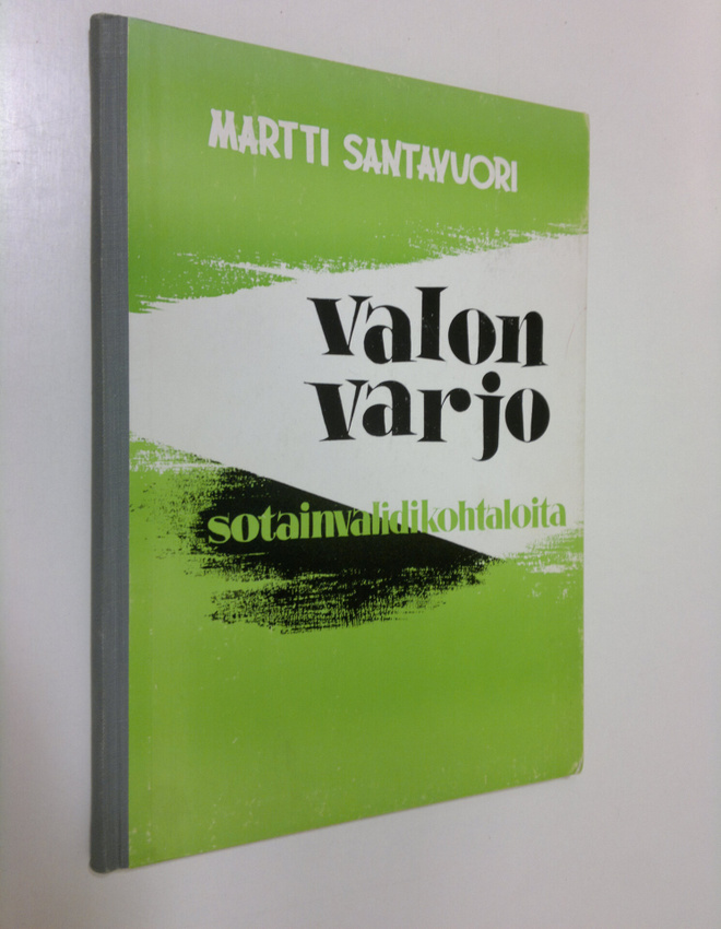 Martti Santavuori : Valon varjo : sotainvalidikohtaloita